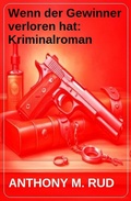 Cover: Wenn der Gewinner verloren hat: Kriminalroman - Uksak E-Books
