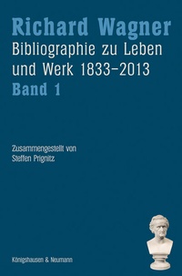 Abbildung von: Richard Wagner. Bibliographie zu Leben und Werk 1833-2013, Band 1 und 2 - Königshausen & Neumann