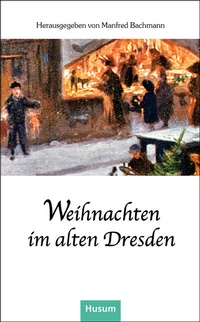 Abbildung von: Weihnachten im alten Dresden - Husum Druck- und Verlagsgesellschaft