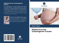 Abbildung von: Roetelnvirus bei schwangeren Frauen - Verlag Unser Wissen