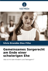 Abbildung von: Gemeinsames Sorgerecht am Ende einer schwierigen Ehe - Verlag Unser Wissen