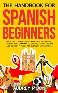 Enlarge image Cover: The Handbook for Spanish Beginners (Spanish Language Learning) - EHOUSEKIT Inc