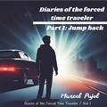 Cover: Diaries of the Forced Time Traveler - Part 1: Jump Back - Plumas Uruguayas