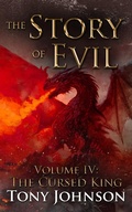 Cover: The Story of Evil - Volume IV: The Cursed King - Tony Johnson
