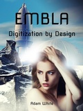 Cover: Embla: Digitization by Design (The Embla Trilogy, #1) - Adam White