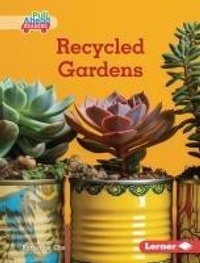 Enlarge image Cover: Recycled Gardens - Lerner Publishing Group