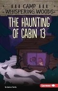 Cover: The Haunting of Cabin 13 - Lerner Publishing Group