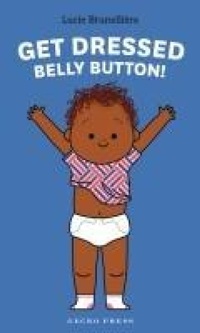 Abbildung von: Get Dressed, Belly Button! - Gecko Press
