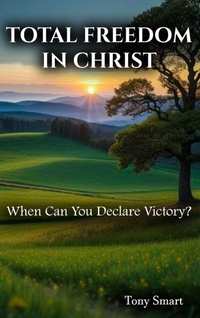 Enlarge image Cover: Total Freedom in Christ - Tony Smart