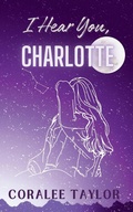 Cover: I Hear You, Charlotte - Coralee Taylor