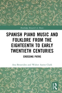 Abbildung von: Spanish Piano Music and Folklore from the Eighteenth to Early Twentieth Centuries - Routledge