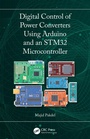 Cover: Digital Control of Power Converters Using Arduino and an STM32 Microcontroller - CRC Press