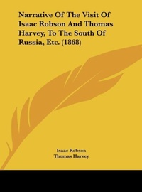 Abbildung von: Narrative of the Visit of Isaac Robson and Thomas Harvey, to the South of Russia, Etc. (1868) - Kessinger Publishing