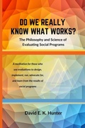 Cover: DO WE REALLY KNOW WHAT WORKS? The Philosophy and Science of Evaluating Social Programs - Bardolf & Company