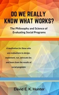 Cover: DO WE REALLY KNOW WHAT WORKS? The Philosophy and Science of Evaluating Social Programs - Bardolf & Company