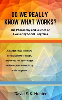 Enlarge image Cover: DO WE REALLY KNOW WHAT WORKS? The Philosophy and Science of Evaluating Social Programs - Bardolf & Company