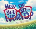 Cover: How Do You See the World? - Platypus Media