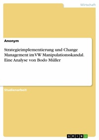 Abbildung von: Strategieimplementierung und Change Management im VW Manipulationsskandal. Eine Analyse von Bodo Müller - GRIN Verlag