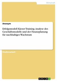 Abbildung von: Erfolgsmodell Kieser Training. Analyse des Geschäftsmodells und der Finanzplanung für nachhaltiges Wachstum - GRIN Verlag