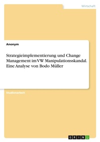Abbildung von: Strategieimplementierung und Change Management im VW Manipulationsskandal. Eine Analyse von Bodo Müller - GRIN Verlag