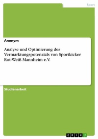 Abbildung von: Analyse und Optimierung des Vermarktungspotenzials von Sportkicker Rot-Weiß Mannheim e.V. - GRIN Verlag
