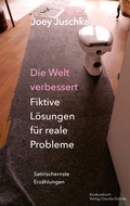 Cover: Die Welt verbessert. Fiktive L&ouml;sungen f&uuml;r reale Probleme - konkursbuch