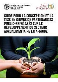 Abbildung von: Guide pour la conception et la mise en oeuvre de partenariats public-prive axes sur le developpement du secteur agroalimentaire en Afrique - Food & Agriculture Organization of the United Nations (FAO)