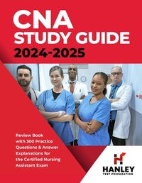 Bild: CNA Study Guide 2024-2025: Review Book with 300 Practice Questions & Answer Explanations for the Certified Nursing Assistant Exam - Hanley Publications LLC