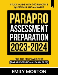 Enlarge image Cover: ParaPro Assessment Preparation 2023-2024: Study Guide with 300 Practice Questions and Answers for the ETS Praxis Test (Paraprofessional Exam Prep) - Hanley Publications LLC