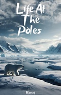 Cover: Life at the Poles (LEARNING ABOUT ANIMALS IN ALL THE CORNERS OF THE WORLD, #2) - Kenaj