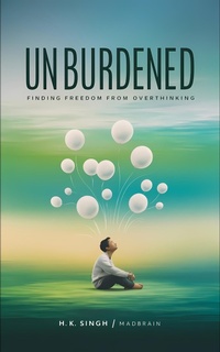 Abbildung von: Unburdened: Finding Freedom from Overthinking (self-help, #1) - madbrain