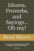 Cover: Idioms, Proverbs, and Sayings... Oh my! - Brad Myers