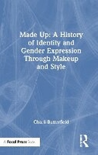 Abbildung von: Made Up: A History of Identity and Gender Expression Through Makeup and Style - Focal Press