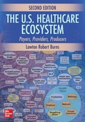 Cover: The U.S. Healthcare Ecosystem: Payers, Providers, Producers, Second Edition - McGraw-Hill Education