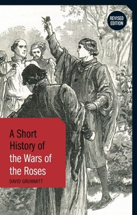 Enlarge image Cover: A Short History of the Wars of the Roses - Bloomsbury Academic