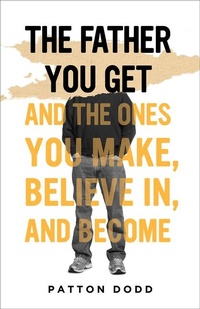 Enlarge image Cover: The Father You Get - Broadleaf Books