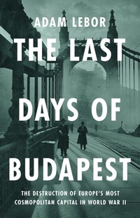 Bild vergrößern Bild: The Last Days of Budapest - PublicAffairs,U.S.