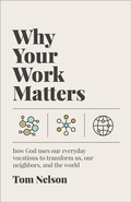 Cover: Why Your Work Matters - Brazos Press, Div of Baker Publishing Group