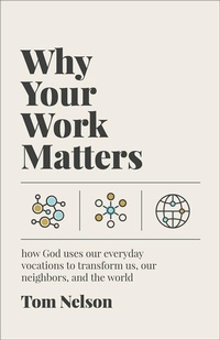 Enlarge image Cover: Why Your Work Matters - Brazos Press, Div of Baker Publishing Group