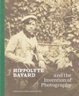 Cover: Hippolyte Bayard and the Invention of Photography - J Paul Getty Trust The