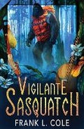 Cover: Vigilante Sasquatch - Oliver-Heber Books