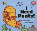 Cover: I Need Pants! - Owlkids Books Inc.