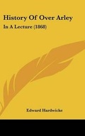 Cover: History of Over Arley - Kessinger Publishing