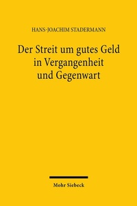 Abbildung von: Der Streit um gutes Geld in Vergangenheit und Gegenwart - Mohr Siebeck