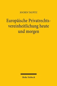 Abbildung von: Europäische Privatrechtsvereinheitlichung heute und morgen - Mohr Siebeck