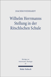 Abbildung von: Wilhelm Herrmanns Stellung in der Ritschlschen Schule - Mohr Siebeck