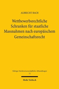 Abbildung von: Wettbewerbsrechtliche Schranken für staatliche Massnahmen nach europäischem Gemeinschaftsrecht - Mohr Siebeck