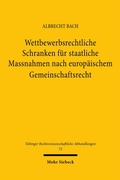 Bild: Wettbewerbsrechtliche Schranken f&uuml;r staatliche Massnahmen nach europ&auml;ischem Gemeinschaftsrecht - Mohr Siebeck
