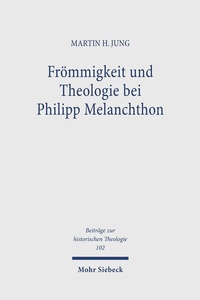 Abbildung von: Frömmigkeit und Theologie bei Philipp Melanchthon - Mohr Siebeck
