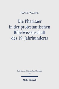 Abbildung von: Die Pharisäer in der protestantischen Bibelwissenschaft des 19. Jahrhunderts - Mohr Siebeck